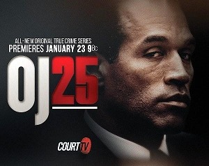 "OJ25" - Court TV's Original True Crime Series Documenting The O.J. Simpson Murder "Trial Of The Century" - World Premieres Jan. 23