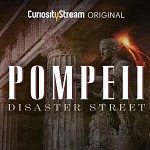 CuriosityStream Unearths New Facts and Surprising Revelations in the World Premiere Documentary "Pompeii: Disaster Street"