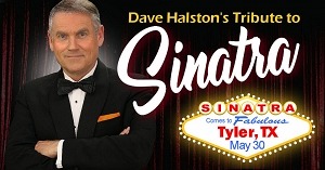 From Las Vegas to Tyler, Texas Comes a Brilliant Tribute to Frank Sinatra Featuring Vegas Sensation Dave Halston and His Little Big Band