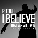 International Superstar Pitbull Creates Message of Hope and Faith. "I Believe That We Will Win (World Anthem)"