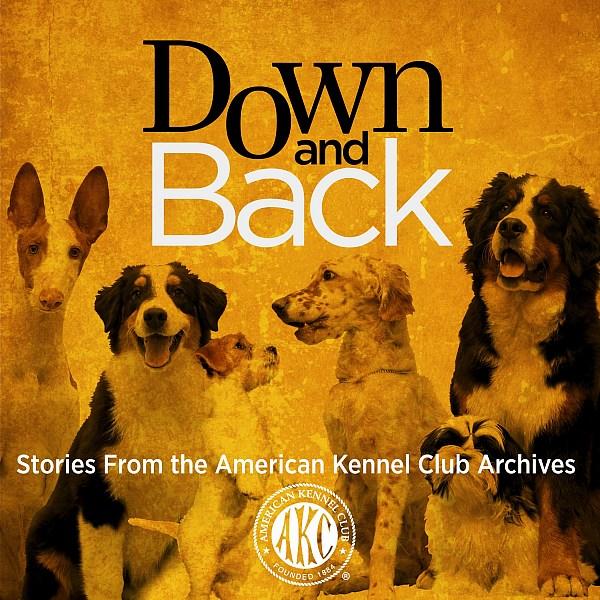 The American Kennel Club Launches 'Down And Back' Podcast Highlighting Stories From Their Archives 