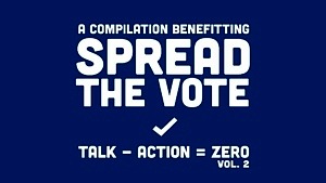 "Talk - Action = Zero Volume 2" Compilation to Benefit Spread The Vote Featuring 50 Artists