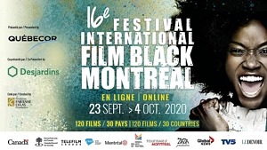 16th Montreal International Black Film Festival: 120 Films From 30 Countries + Impactful Special Events