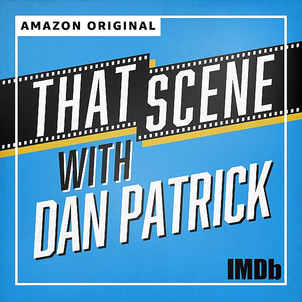IMDb Announces "That Scene With Dan Patrick" — New Weekly Podcast Features Celebrities Breaking Down Their Most Iconic Scenes, Exclusively on Amazon Music